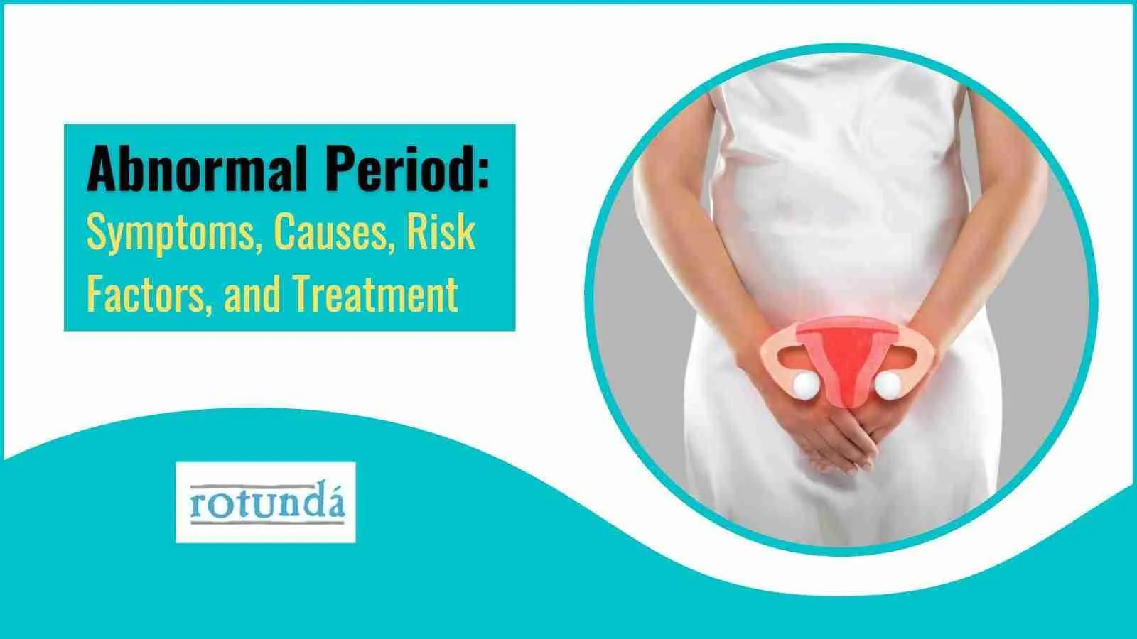 Abnormal Period: Symptoms, Causes, Risk Factor, and Treatment